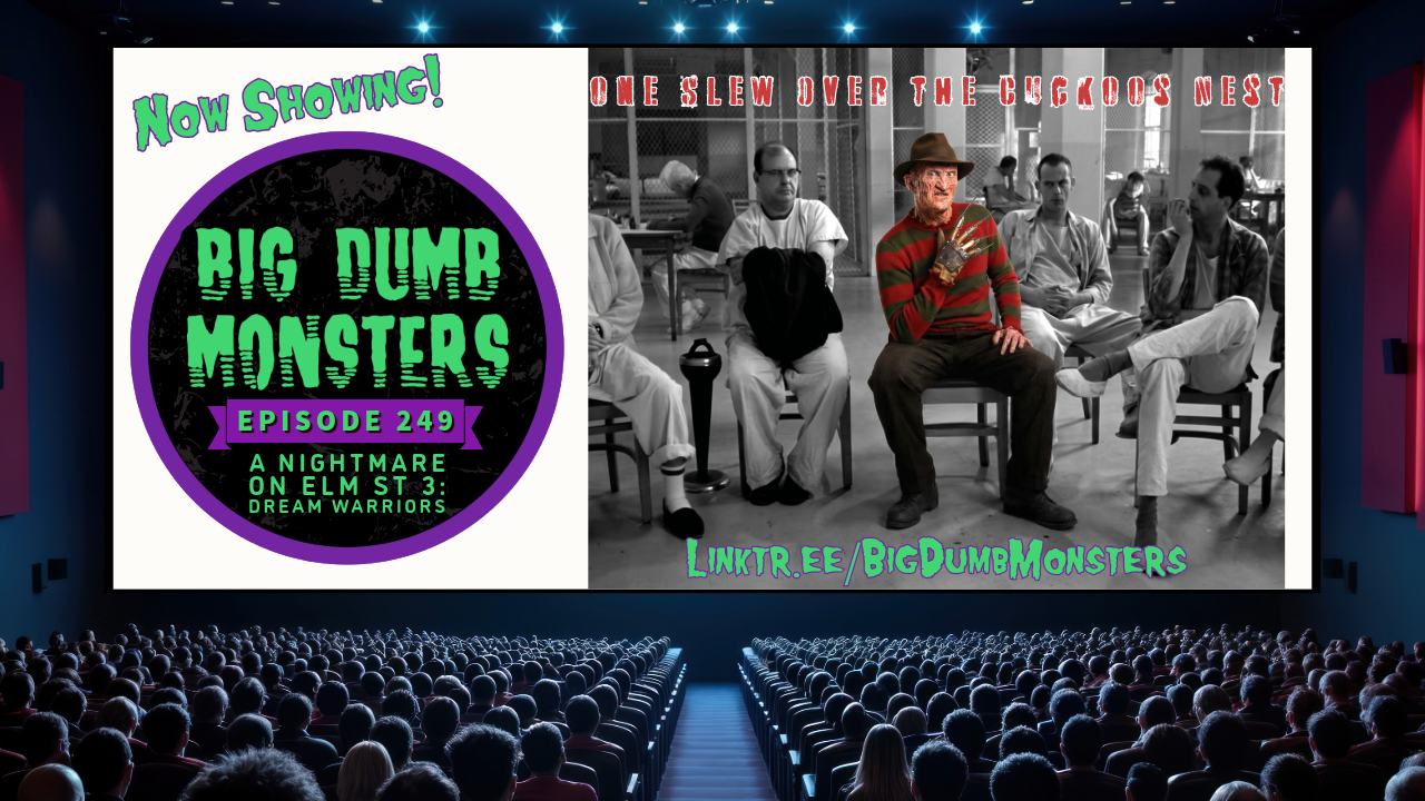 Big Dumb Monsters Ep. 249 – One Slew Over the Cuckoos Nest – A Nightmare on Elm St. 3: Dream Warriors