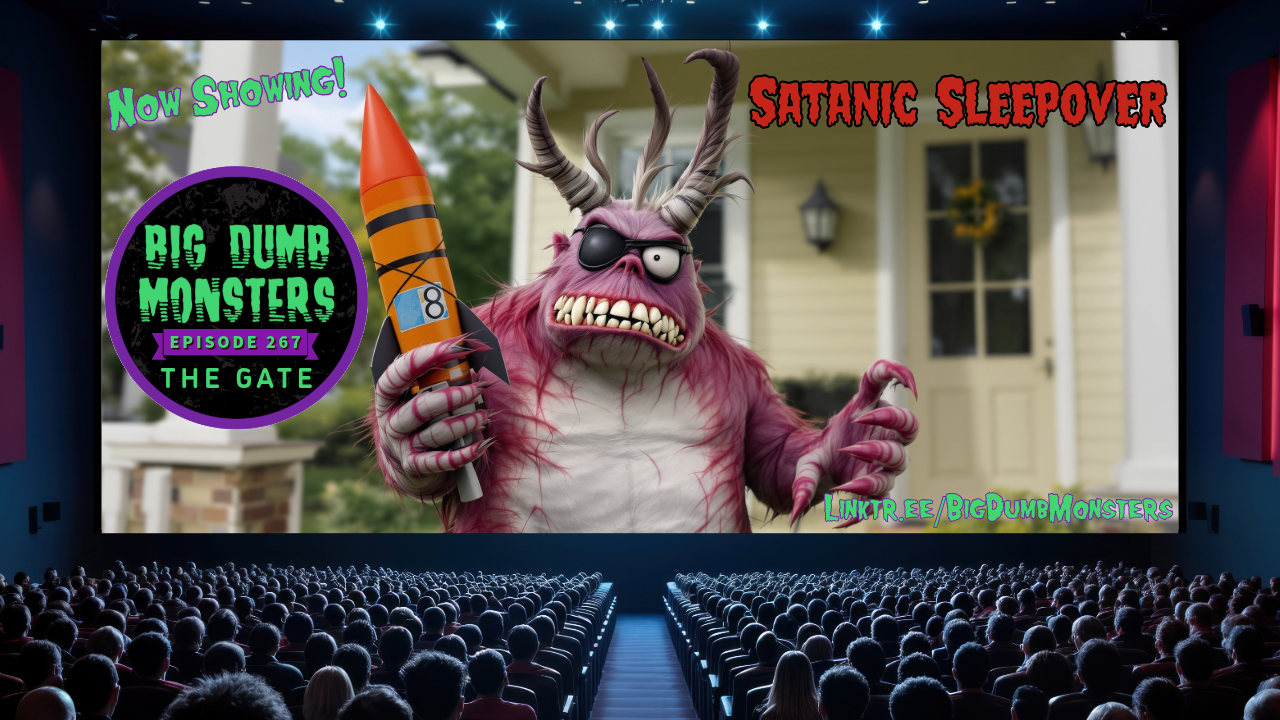 Big Dumb Monsters Ep. 267 – Satanic Sleepover – The Gate
